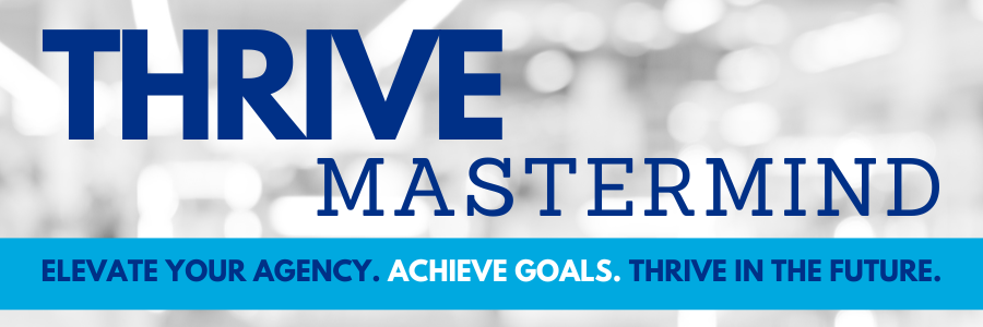 THRIVE Mastermind Page Header Grey office blur background with blue text that says Thrive Mastermind and a blue stripe across the bottom that says elevate your agency. achieve goals. thrive in the future.